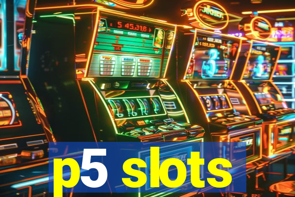 p5 slots